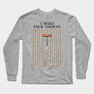 I MAKE POUR CHOICES Long Sleeve T-Shirt